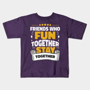 Friends who fun together stay together Kids T-Shirt